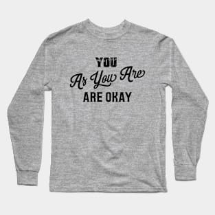 You As You Are Are Okay Long Sleeve T-Shirt